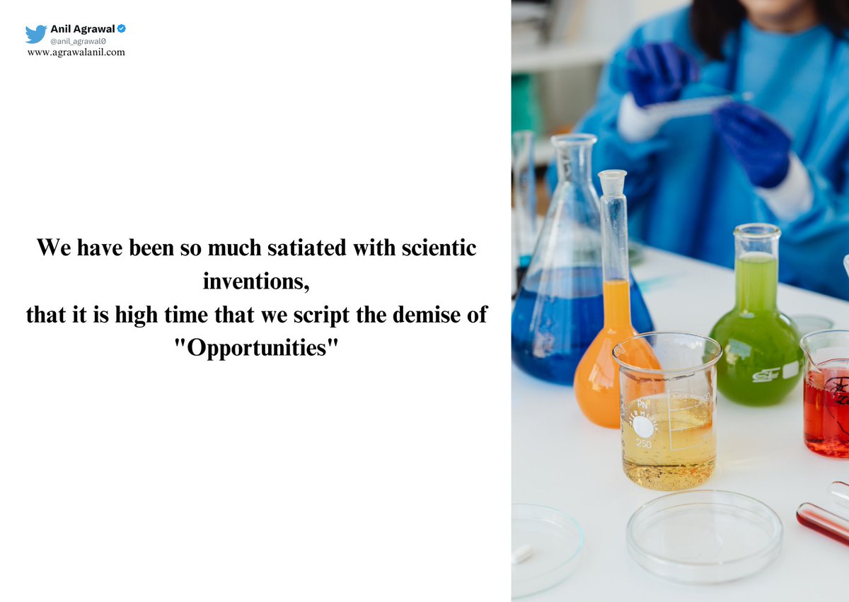 anil_agrawal0's tweet image. #We have been so much #satiated with #scientic #inventions, that it is #high #time that we #script the demise of "#Opportunities"