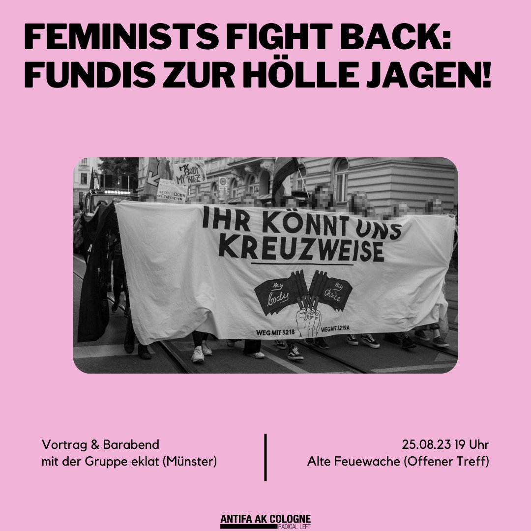 FEMINISTS FIGHT BACK: FUNDIS ZUR HÖLLE JAGEN! Am 16. September findet der sogenannte "Marsch für das Leben" zum ersten Mal in Köln statt. Unter dem Motto „Marsch für das Leben“ werden christliche Fundamentalist:innen, Ultrakonservative, knallharte Abtreibungsgegner:innen, 1/11