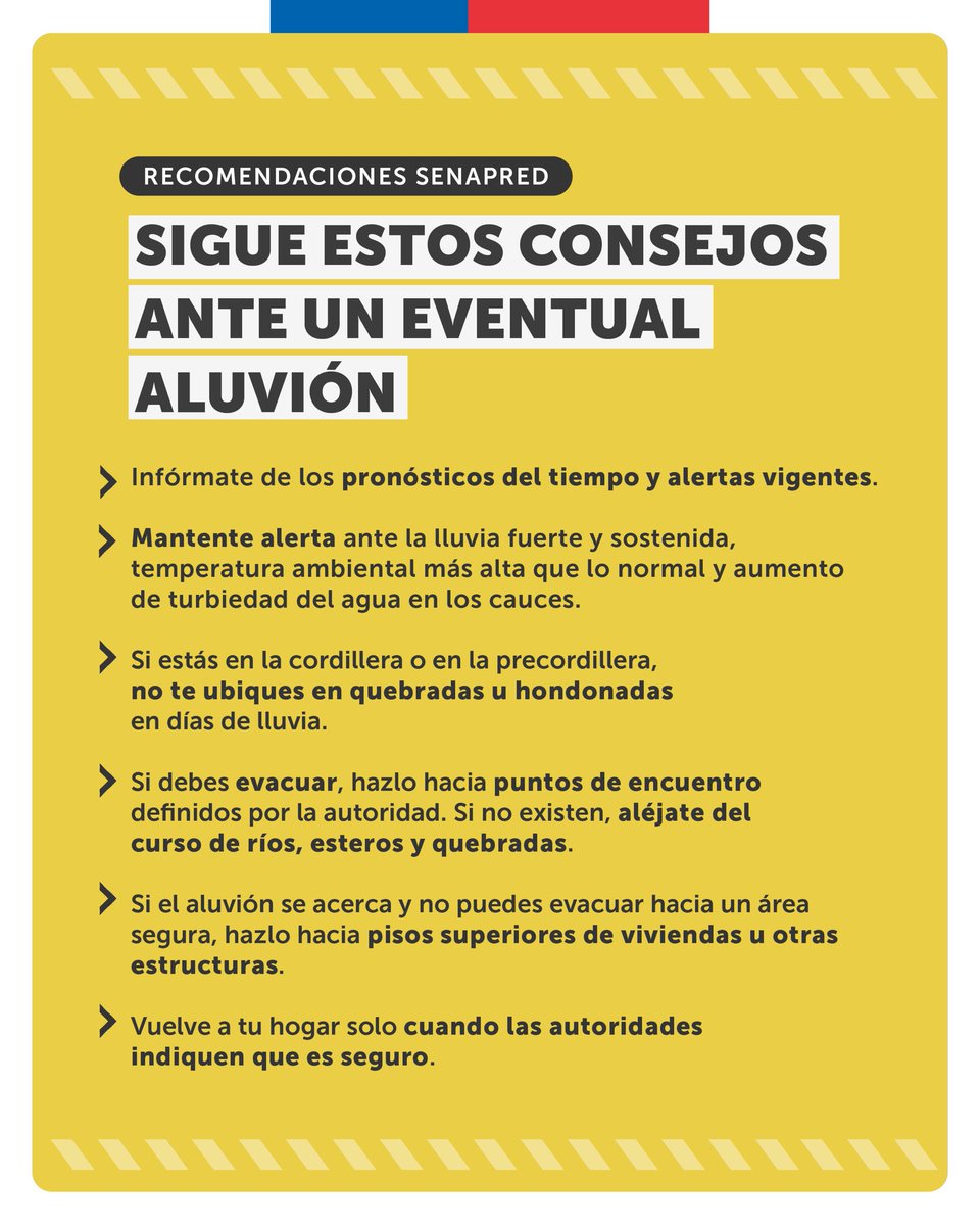 Como Gobierno, estamos trabajando para resguardar la seguridad de las personas ante las lluvias. Por ello, si te encuentras en una zona que corre riesgo de aluvión, sigue estas recomendaciones para protegerte.   

👉 Mantente informado de las actualizaciones que entregan las