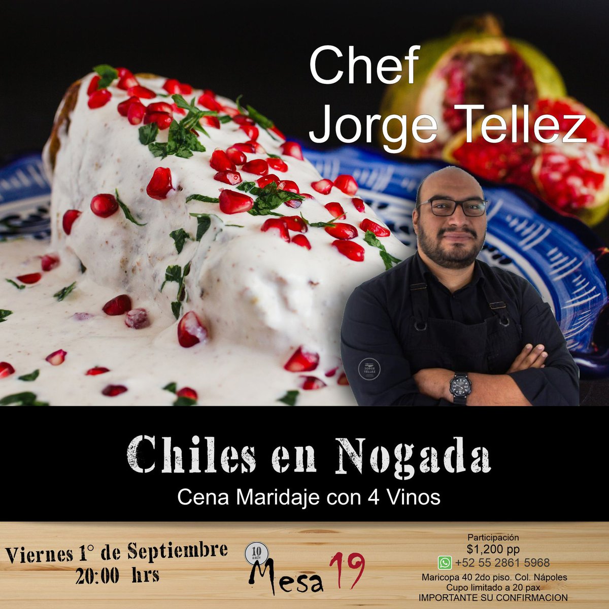 CHILES EN NOGADA -CENA MARIDAJE
Como cada año, Mesa 19 tiene su propuesta diseñada por el reconocido Chef <a href="/chefjorgetellez/">Chef Jorge Téllez</a> 
Fecha: 01 de Septiembre
Hora: 20:00
Maridaje
Coctel de Bienvenida (Rebujto)
Cava Español
Vino Rosado Mexicano
Vino Tinto de Napa
Jerez tipo Amontillado