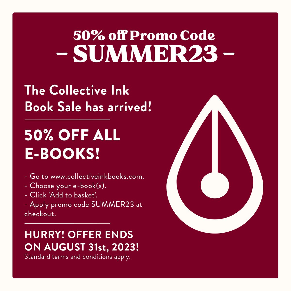 The Collective Ink Book sale has arrived!

50% OFF ALL E-BOOKS!
- Go to collectiveinkbooks.com
- Choose your e-book(s)
- Click 'Add to basket'
- Apply promo code SUMMER23 at checkout

HURRY! OFFER ENDS ON AUGUST 31st, 2023!

Standard terms and conditions apply