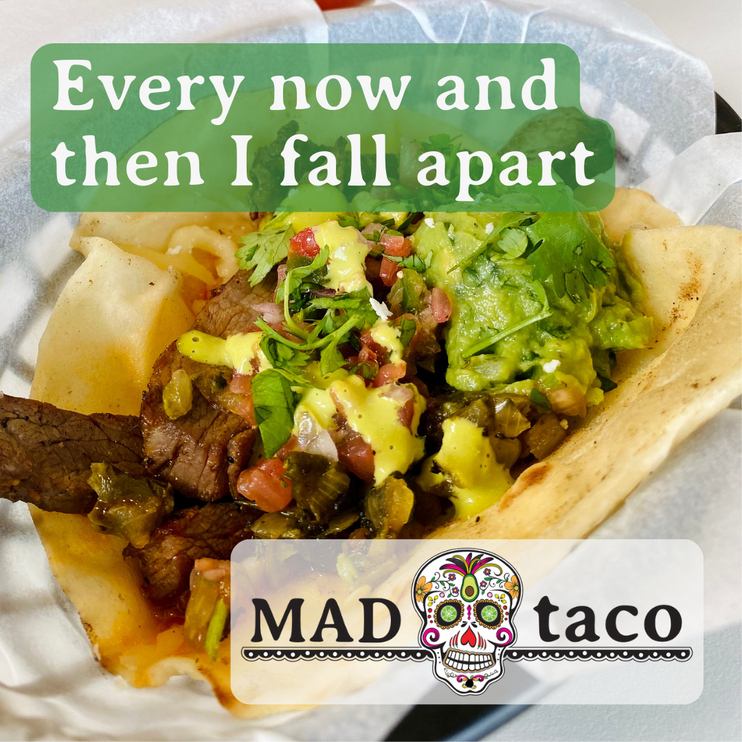 One of my favorite things about tacos Is if you have an empty tortilla and your taco falls apart boom another taco.