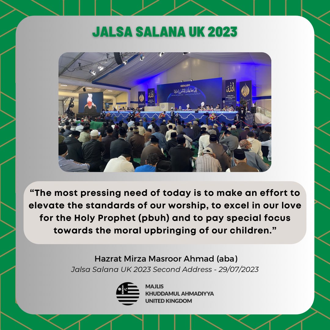 🟢 Jalsa Rewind 🟢 Huzur (aba) stated: 'The most pressing need of today is to make an effort to elevate the standards of our worship, to excel in our love for the Holy Prophet (pbuh) and to pay special focus towards the moral upbringing of our children.' @JalsaConnect #JalsaUK