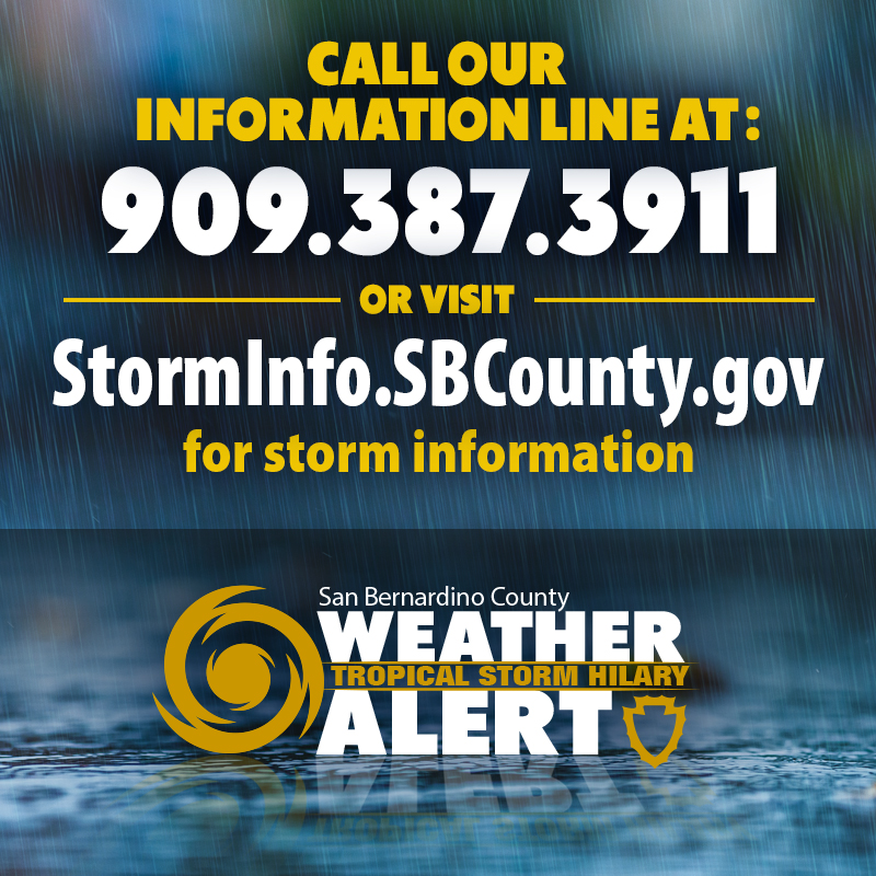 Looking for updates regarding Tropical Storm Hilary? Our call center will be live today at noon to provide general information. You can also visit our website at storminfo.sbcounty.gov.