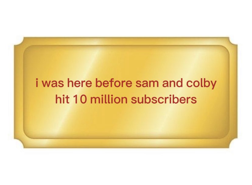make sure to claim ur 'i was here before sam and colby hit 10 million subscribers' ticket :D