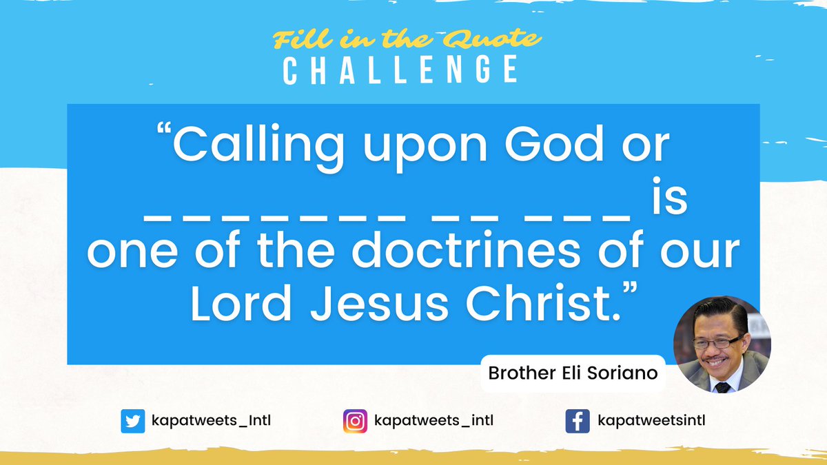 Kapatweets_Intl's tweet image. Can you fill in the missing words from this inspiring quote by Brother Eli, Kapatweets?😊  

Tweet or quote-tweet your answers with our tagline and hashtag: 
The Why of Praying 
#PureDoctrinesOfChrist
