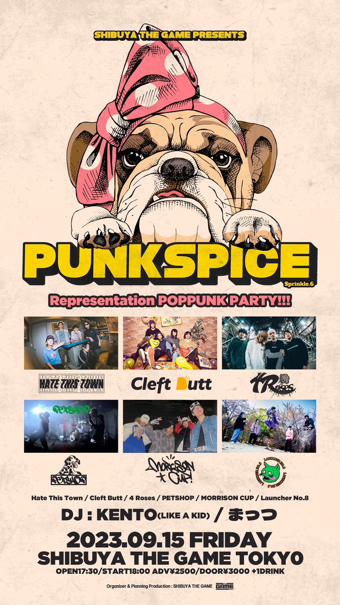 🌐LIVE INFO🌐

2023.09.15(FRI)
PUNKSPICE Sprinkle6
-Representation POPPUNK PARTY!!!~
at SHIBUYA THE GAME

OPEN17:30/START18:00
ADV¥2500/DOOR¥3000 +1D

w/
Cleft Butt
4 Roses
PETSHOP
MORRISON CUP
Launcher No.8

<DJ>
まっつ
KENTO(LIKE A KID)

チケット取り置きDMまで！