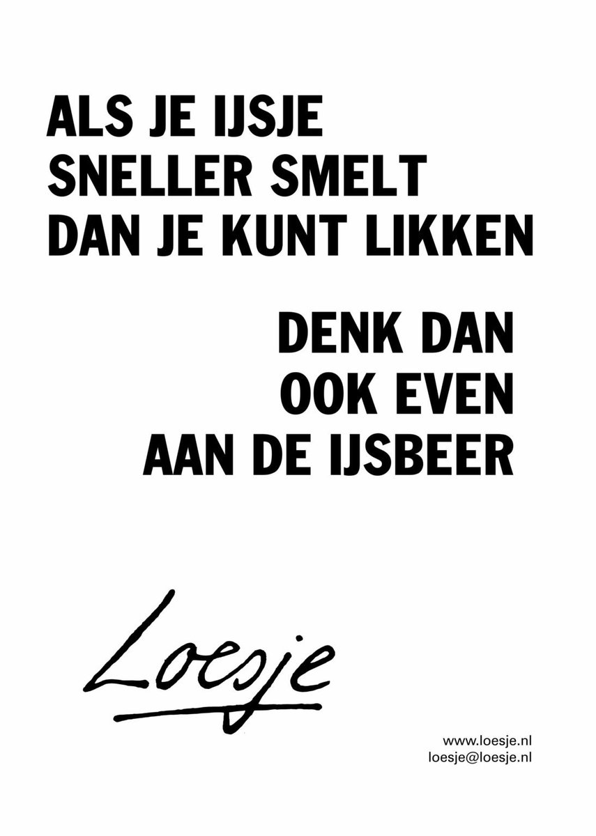 **    Als je ijsje
       sneller smelt
       dan je kunt likken

                        denk dan
                        ook even
               aan de ijsbeer  **

#goedemorgen #loesje