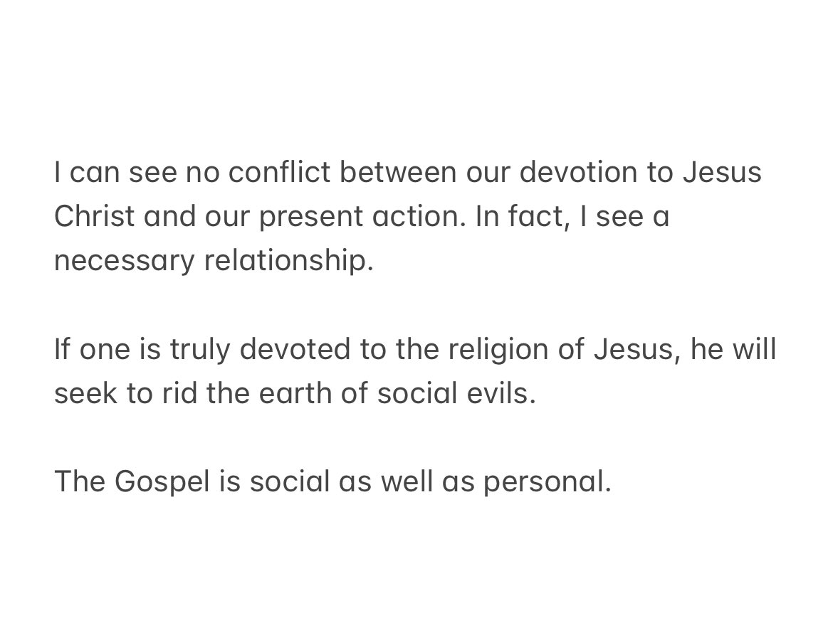 “The Gospel is social as well as personal.”

When Martin Luther King Jr. was organizing the Montgomery Bus Boycott, he was publicly chastised by a white pastor who told King to stop being so political and just preach the Gospel instead.

Here is how Dr. King responded: