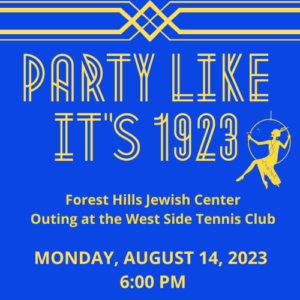 Forest Hills Jewish Center presents:
Party Like It’s 1923
Monday, August 14, 2023 at 6PM
The West Side Tennis Club
1 Tennis Place, Forest Hills, New York
Cost $95 per person.

Visit the website: fhjc.org

#fjmcnymetro #FJMC_hq #fjmc2023 #community #specialevents