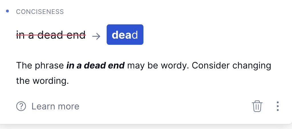 creatingcopyuk's tweet image. No Grammarly. Just no.

What I wrote
&apos;...resulting in your users ending up in a dead end.&apos;

What Grammarly wants me to write
&apos;...resulting in your users ending up dead.&apos;