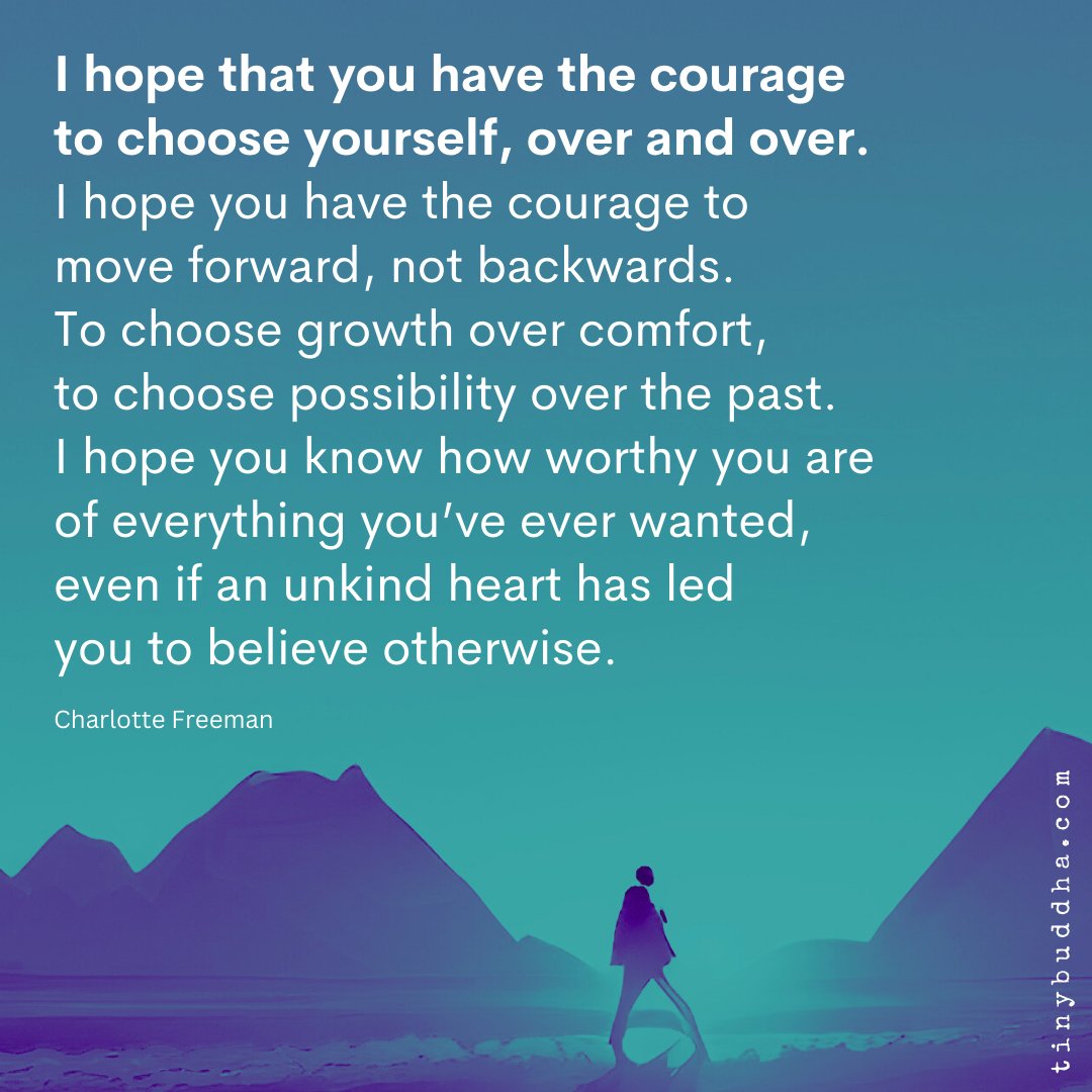 tinybuddha's tweet photo. "I hope that you have the courage to choose yourself, over and over. I hope you have the courage to move forward, not backwards. To choose growth over comfort, to choose possibility over the past...” https://t.co/XTMowm257k