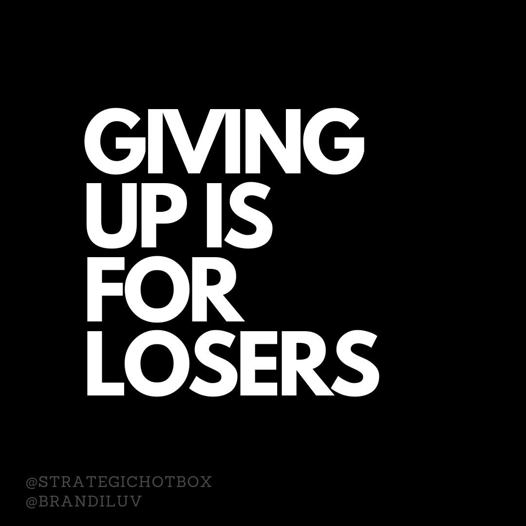Winners never quit, quitters never win.