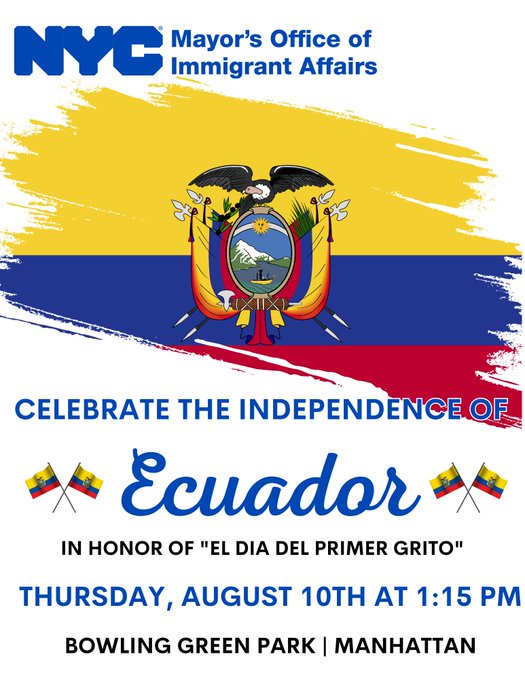 Join Mayors Office of Immigrant Affairs and Mayor’s Offices celebration for Ecuador’s independence and the Ecuadorian American community in NYC . August 10th , 2023 at bowling green park, Manhattan. Starting at 1:15 PM