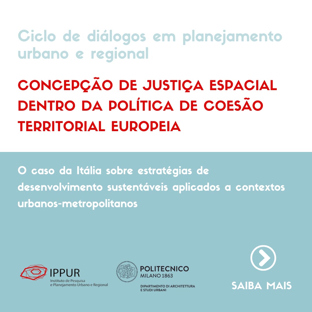 Vai começar o Ciclo de Diálogos em Planejamento e Regional, organizado pela Pós-graduação do IPPUR.
A primeira palestra do Ciclo, com o tema "Concepção de Justiça Espacial dentro da Política de Coesão Territorial Europeia", será ministrada pela professora Sarah Isabella Chiodi.