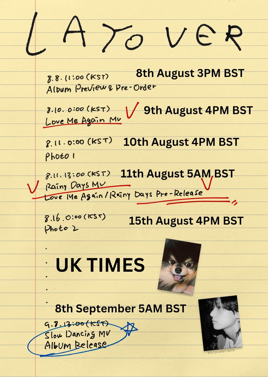 V 'Layover' Promotion Schedule
~ UK Times (BST) 🇬🇧

Love Me Again MV
9th Aug | 4PM

Photo 1
10th Aug | 4PM

Rainy Days MV &amp; Love Me Again/Rainy Days Pre-Release' 
11th Aug | 5AM

Photo 2
15th Aug | 4PM

Slow Dancing MV &amp; Album Release
8th Sept | 5AM