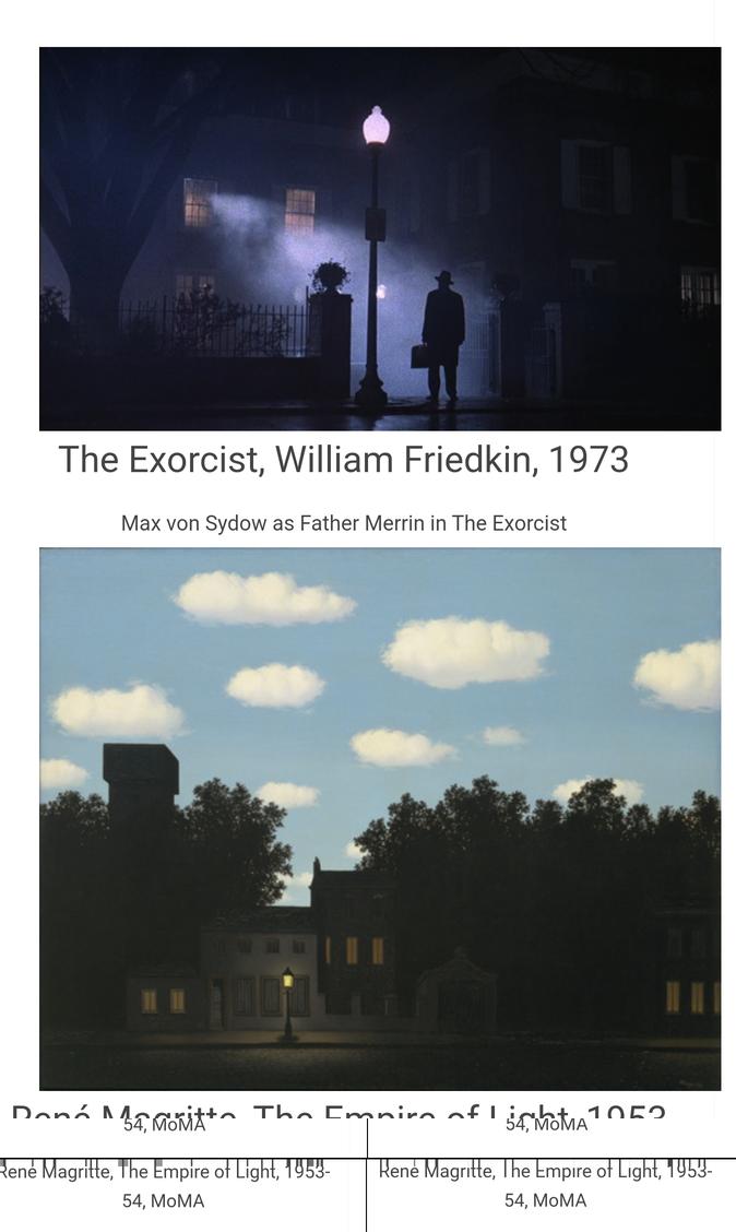 The Empire of Light, René Magritte (1953).
Depicting the paradoxical image of a nighttime street, lit only by a single street light, beneath a daytime sky. Inspiration for the iconic scene &amp; poster in The Exorcist, in which Fr Merrin stands in front of the MacNeil family's house.