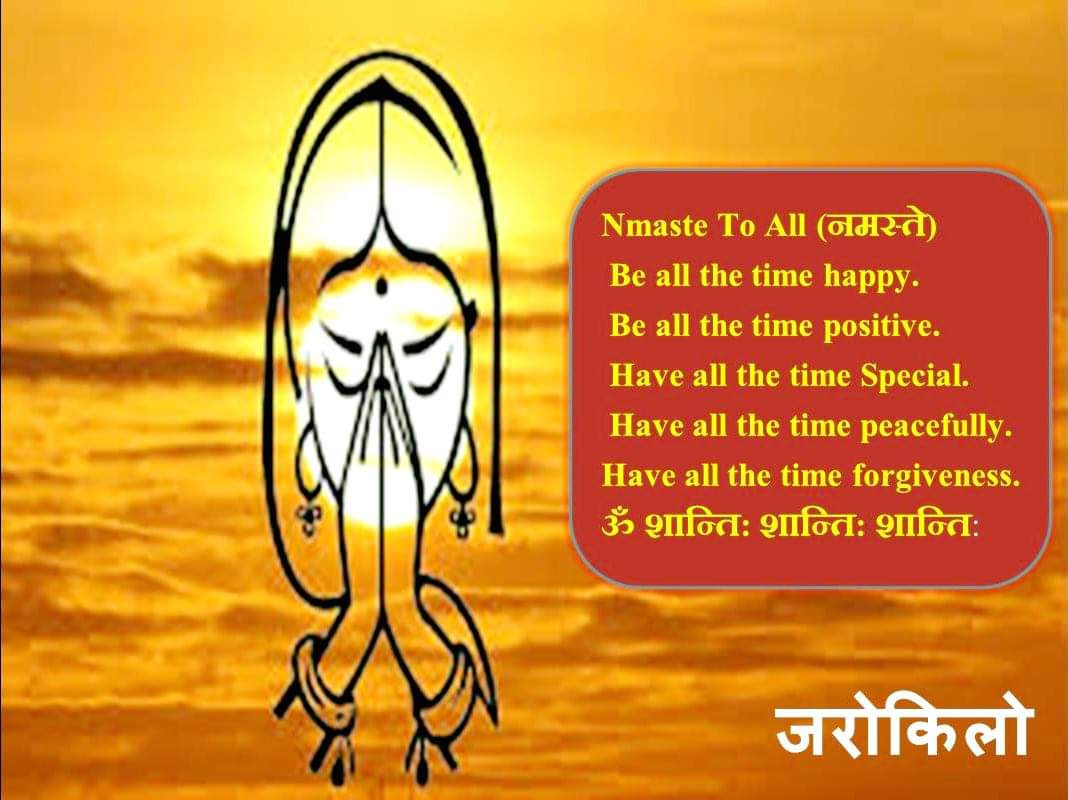 Nepalmata's tweet photo. Nmaste To All (नमस्ते)
Be all the time happy.
Be all the time positive.
Have all the time Special.
Have all the time peacefully.
Have all the time forgiveness.
ॐ शान्ति: शान्ति: शान्ति:
#जरोकिलो #JaroKilo #Nation_State #राज्यराष्ट्र #सहृदयता https://t.co/sNwcbcjFta