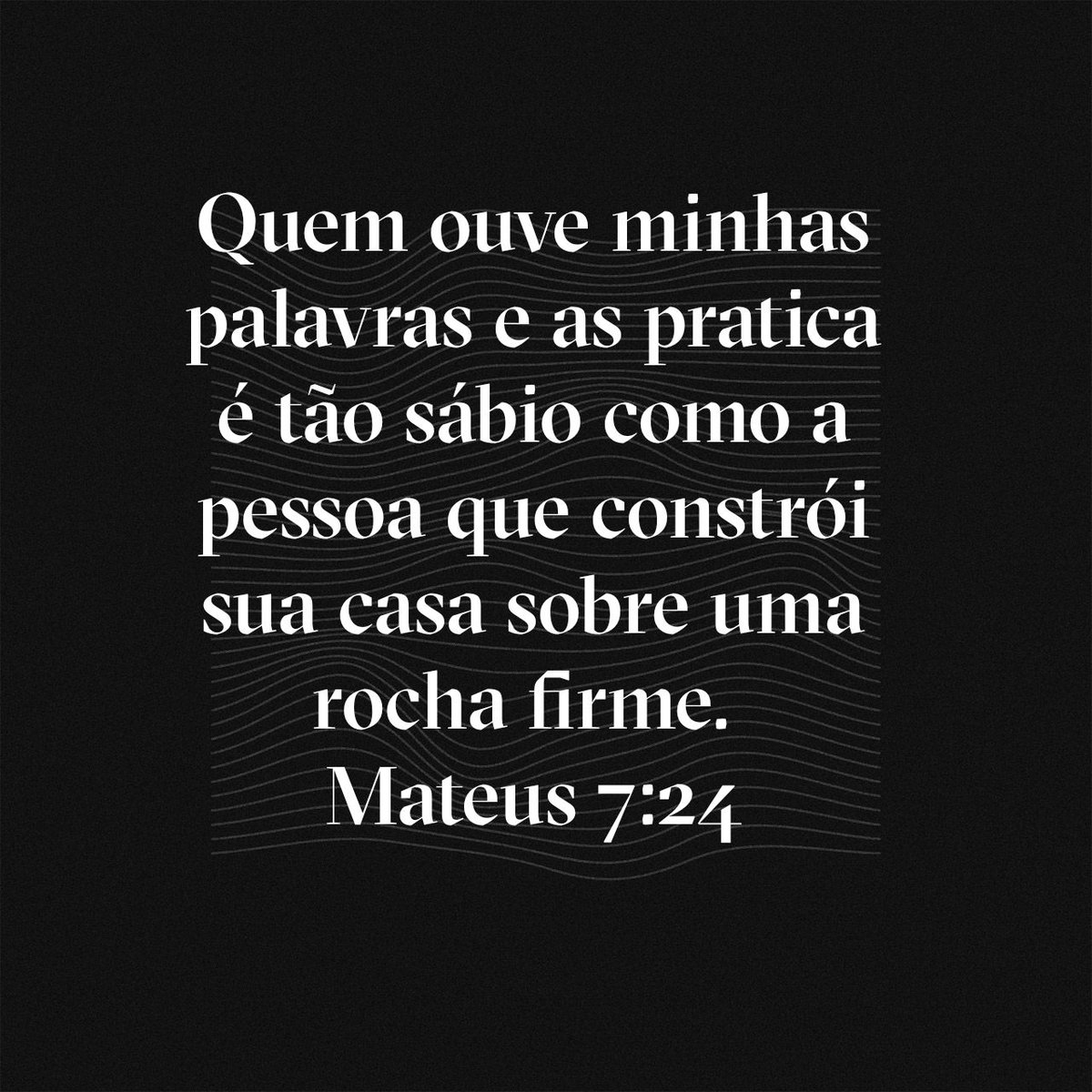 “Quem ouve minhas palavras e as pratica é tão sábio como a pessoa que constrói sua casa sobre uma rocha firme.
Mateus 7:24