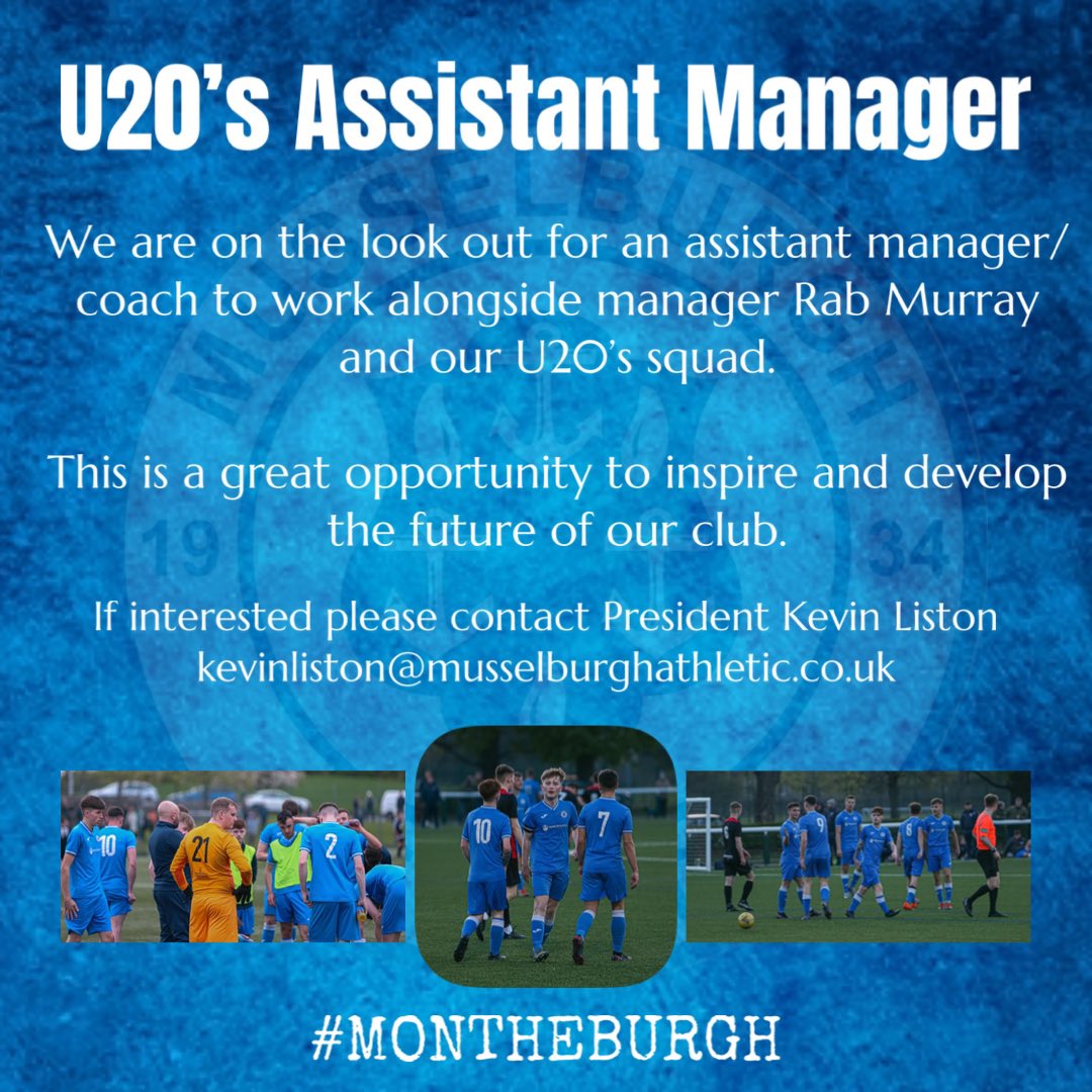 We are seeking someone who is committed, hardworking and keen to develop the future generations of players to join the club as our U20’s Assistant Manager/ Coach.

Those interested should contact Club President Kevin Liston via email at kevinliston@musselburghathletic.co.uk