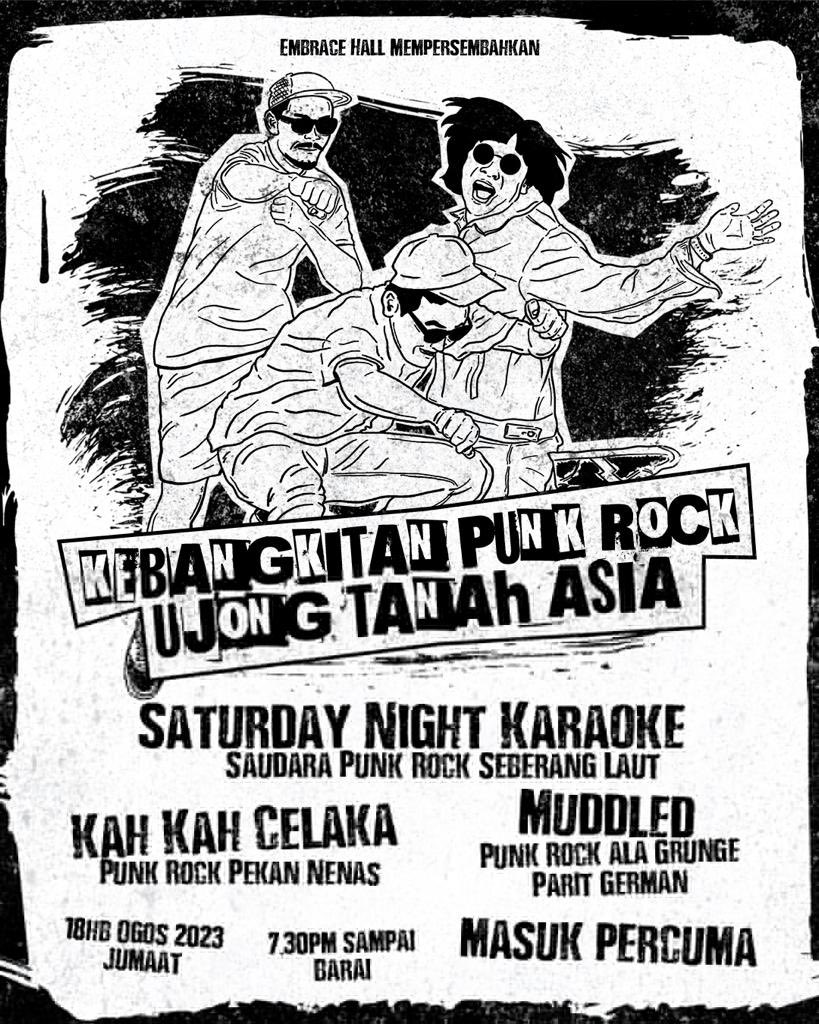 ! KEBANGKITAN PUNK ROCK UJONG TANAH ASIA
Featuring:
SATURDAY NIGHT KARAOKE ( SAUDARA PUNK ROCK
SEBERANG LAUT )
KAH KAH CELAKA ( PUNK ROCK ALA PEKAN NENAS )
MUDDLED ( PUNK ROCK ALA GRUNGE PARIT GERMAN)

Free of charge!
18th August 2023
7.30PM and onwards
At! Embrace hall