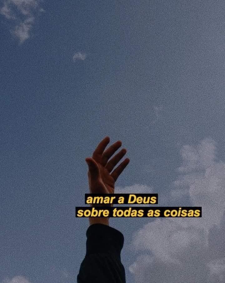 amar a Deus sobre todas as coisas ❤️