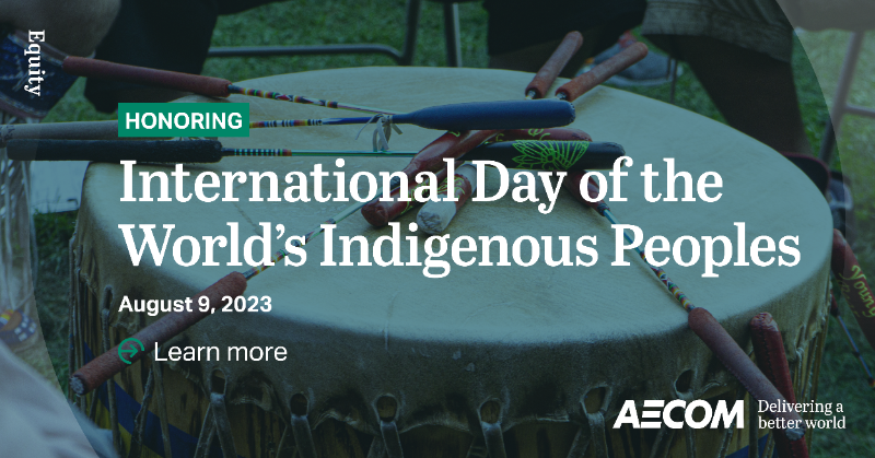 AECOM's tweet photo. Today, we recognize the International Day of the World’s Indigenous Peoples, acknowledging the rights of Indigenous Peoples and reaffirming our commitment to supporting Indigenous communities through the work we do every day. Read more. #IDWIP2023