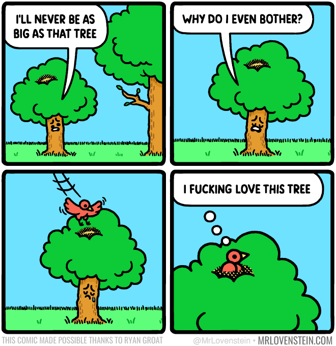 Every time I feel jealous of another artist I think of this @MrLovenstein comic and hope I am someone's favorite tree