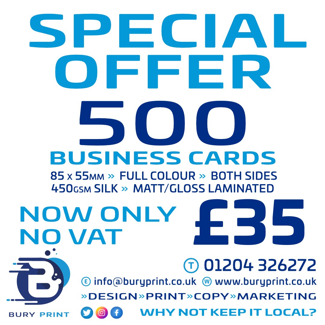 BURY PRINT SPECIAL OFFER: 500 (55 x 85mm) Business Cards printed Full Colour both sides onto White 450gsm Silk with Matt or Gloss Lamination for only £35 with NO VAT. Our talented graphics team can help design your perfect Card. Please call 01204 326272. Why Not Keep It Local?