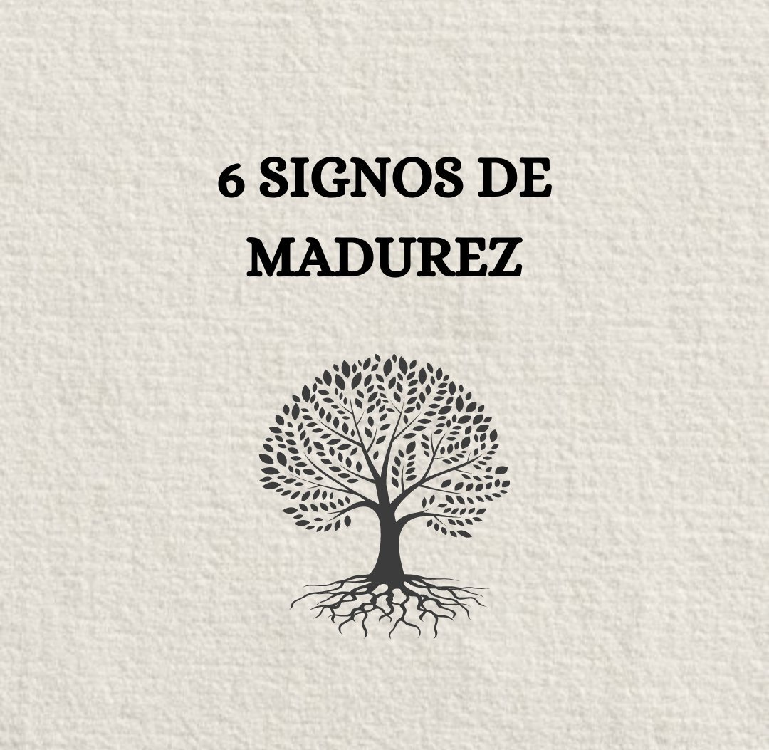 6 Signos De Madurez:

- Hilo -