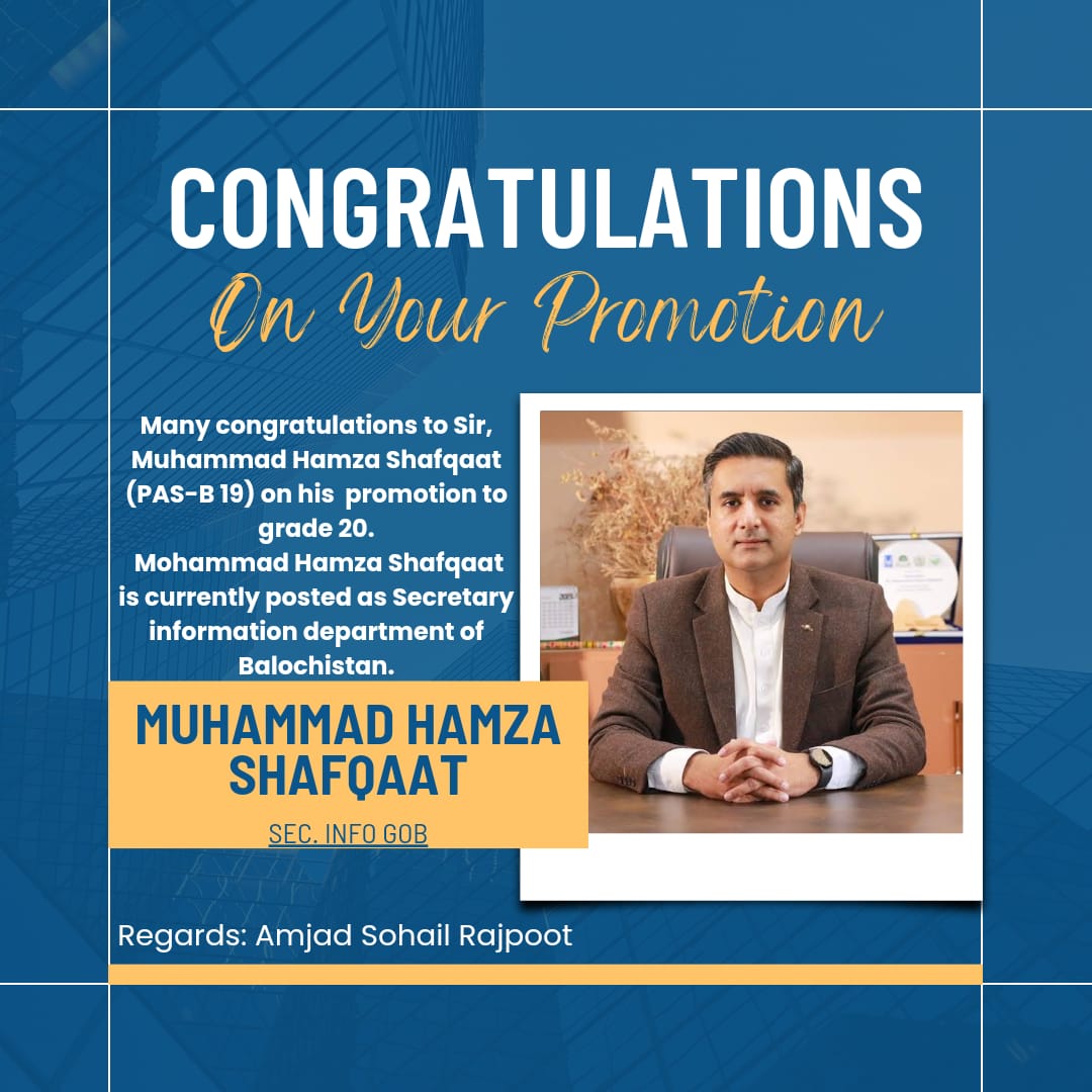 Congratulations to Sir Muhammad Hamza Shafqaat (PAS-B 19) on his well-deserved promotion to grade 20! His dedication as Secretary  Information Department in #Balochistan have truly paid off. Wishing him continued success in this new role!
<a href="/hamzashafqaat/">Muhammed Hamza Shafqaat</a> 
<a href="/ZR_Photography_/">Zain Rajpoot</a>