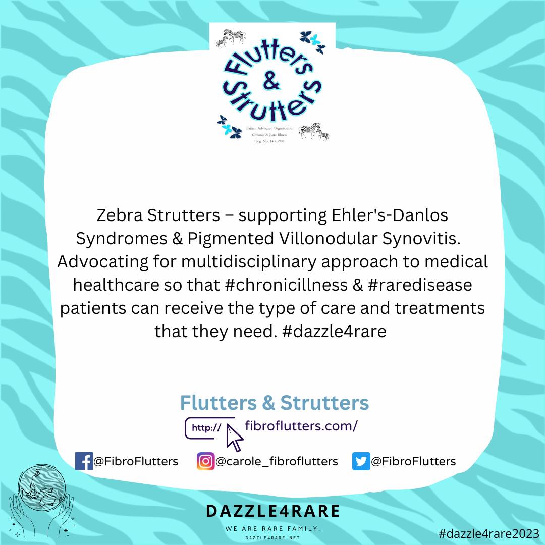 Zebra Strutters – supporting Ehler's-Danlos Syndromes & Pigmented Villonodular Synovitis. Advocating for multidisciplinary approach to medical healthcare so that  patients can receive the type of care and treatments that they need.  #dazzle4rare #dazzle4rare2023