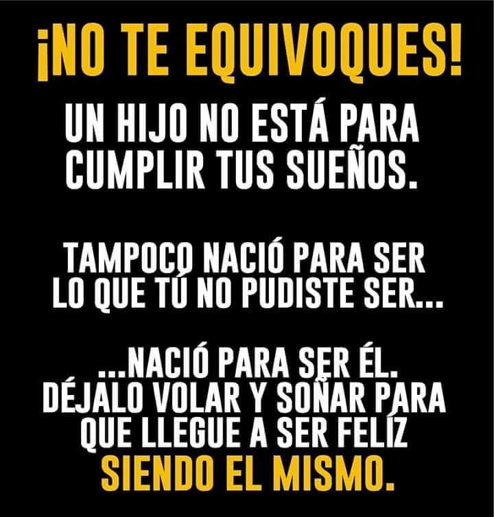 Un hijo no está para cumplir tus sueños!