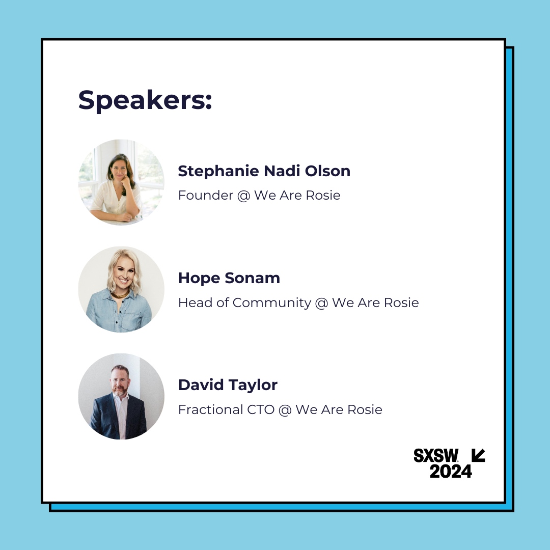 Join We Are Rosie founder Stephanie Nadi Olson and a panel of industry experts for a discussion on what marketing, tech, and talent leaders are doing to test out and create AI best practices and how the new technology is affecting the job landscape. panelpicker.sxsw.com/vote/136537