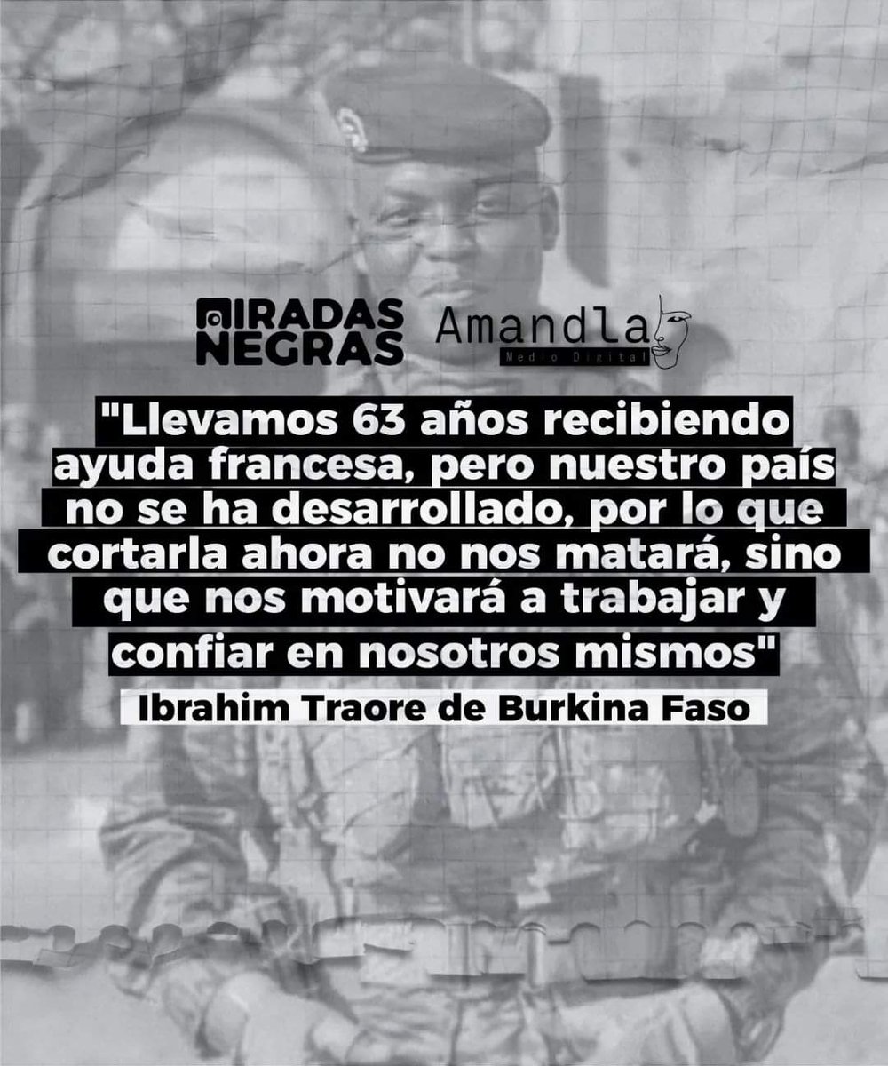 NegrasMiradas's tweet photo. “Llevamos 63 años recibiendo ayuda francesa, pero nuestro país no se ha desarrollado, por lo que cortarla ahora no nos matará, sino que nos motivará a trabajar y confiar en nosotros mismos”. 

Presidente Ibrahim Traore de Burkina Faso.

#FRASEDELASEMANA #MIRADASNEGRAS #LIBERTAD https://t.co/892DxtS0BX
