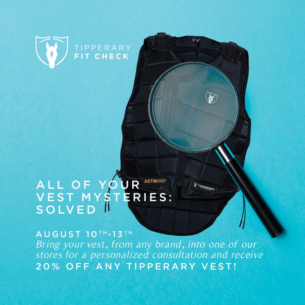 Your vest is an important piece of equipment! We invite you to bring your current vest, into the store for a fit consultation and/or condition check. If you do end up needing a new vest, save 20% off a new Tipperary vest! August 10th to 13th. In-store only.