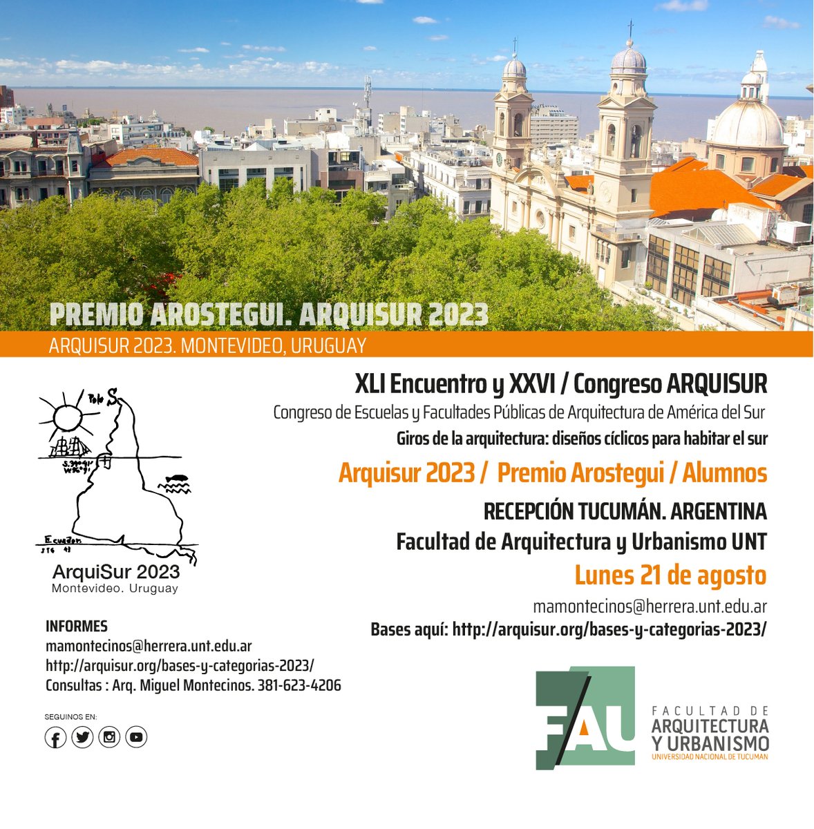 PREMIO AROSTEGUI. ARQUISUR 2023
XLI Encuentro y XXVI / Congreso ARQUISUR
Arquisur 2023 / Premio Arostegui / Alumnos
Recepción Tucumán
Lunes 21 de agosto
mamontecinos@herrera.unt.edu.ar
CONSULTA BASES Y CONDICIONES:
arquisur.org/bases-y-catego…