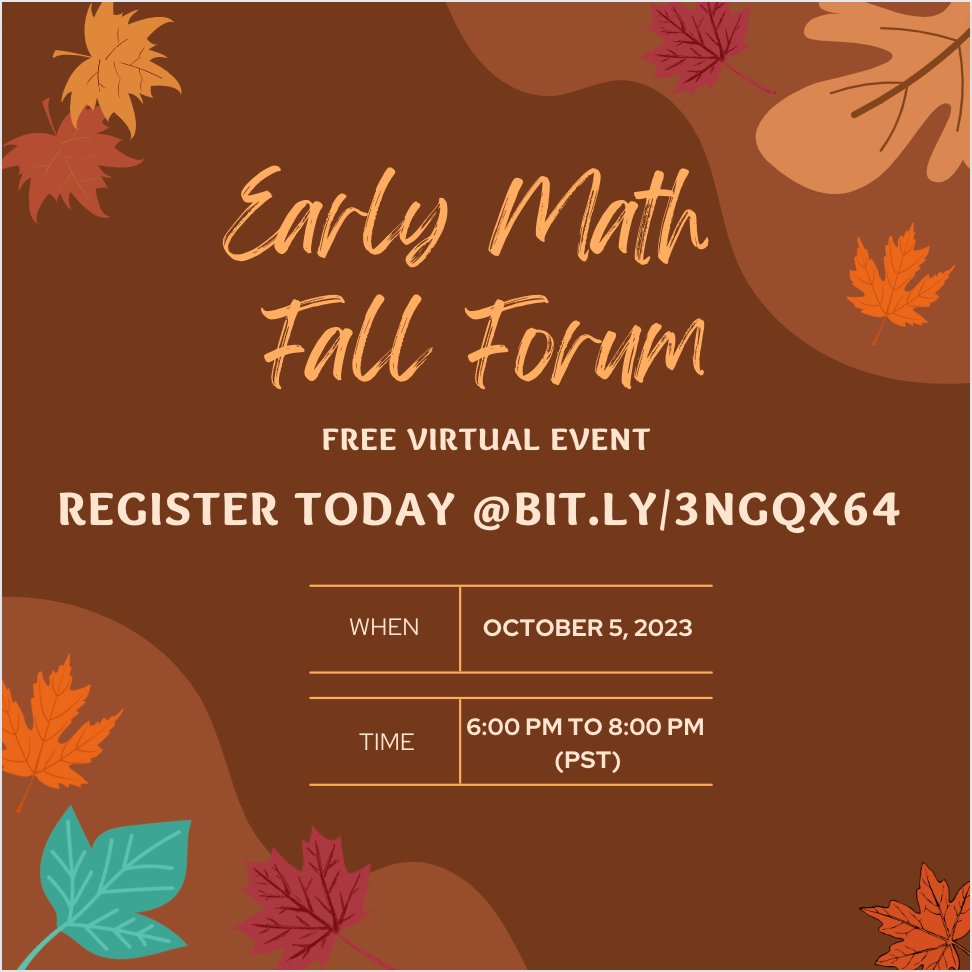 Join us for the Early Math Fall Forum on October 5, 2023 from 6:00 pm to 8:00 pm (PST). Register here: bit.ly/3NGQX64