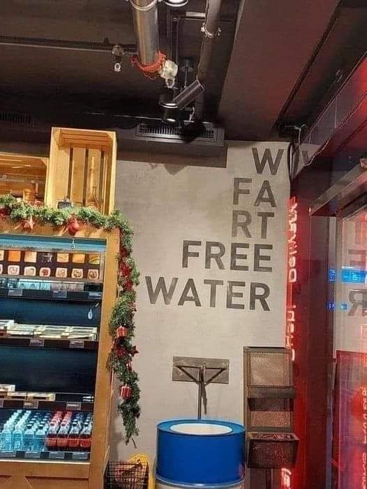 Always make sure your water is fart free...