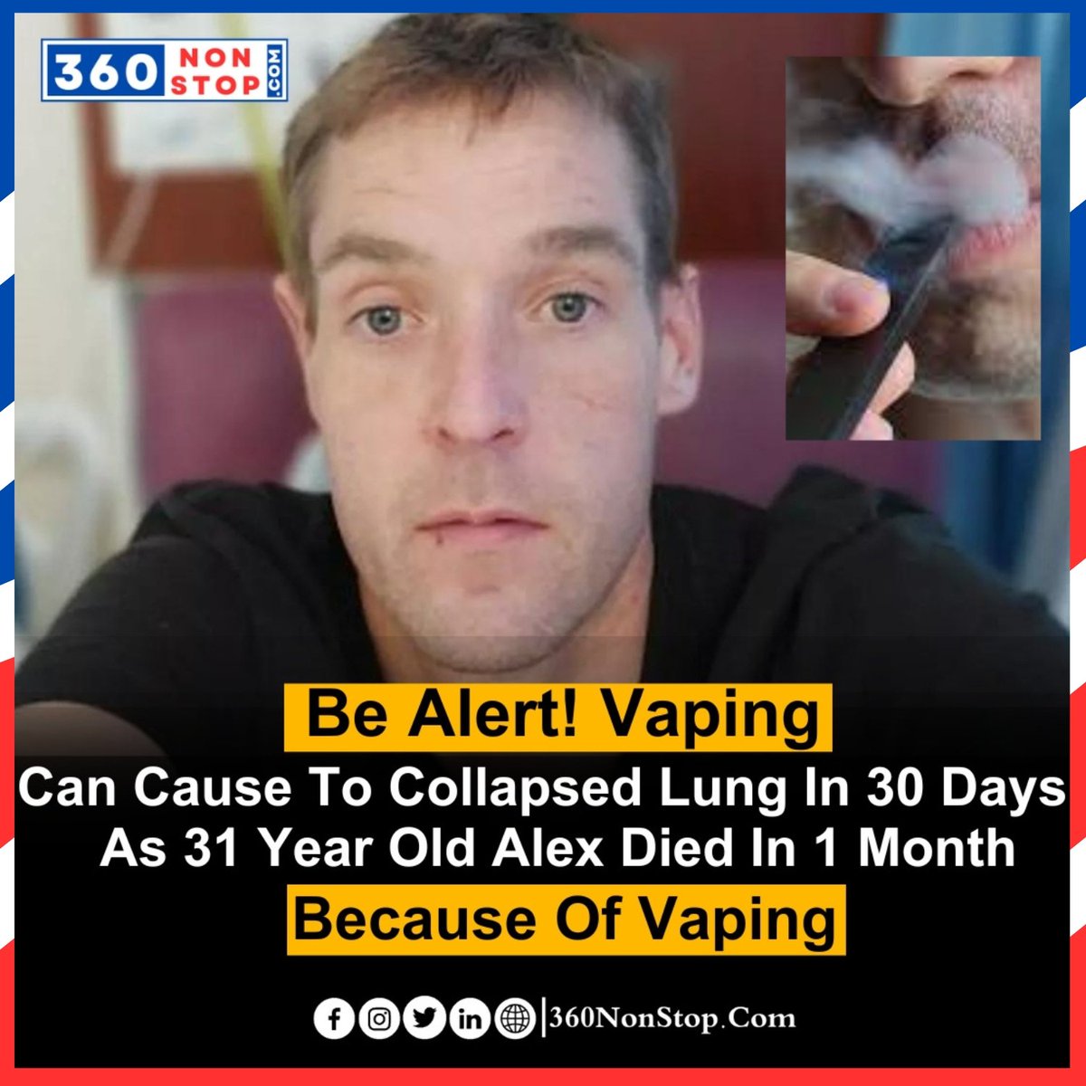 Be Alert! Vaping Can Cause To Collapsed Lungs In 30 Days As 31 Year Old Alex Died In 1 Month Because Of Vaping.
#VapingHazards #VapingDangers #VapeRelatedDeaths #VapeHealthRisks #VapingAlert #VapingHealth #E-cigaretteDangers #VapeSafety #VapingCautions #VapingHarms  #360Nonstop
