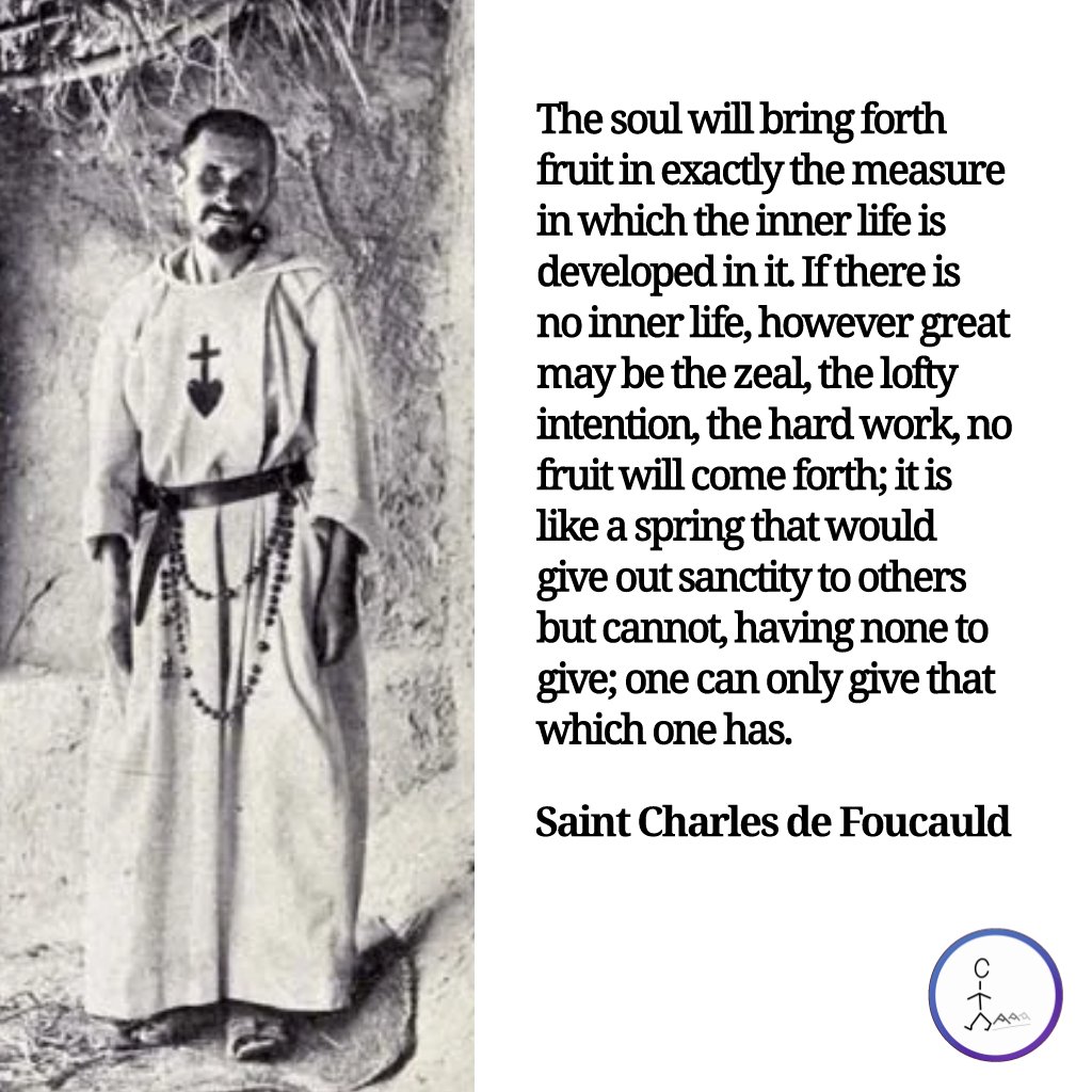 When you put it this way, it seems so obvious: “The soul will bring forth fruit in exactly the measure in which the #innerlife is developed in it. If there is no inner life... no fruit will come forth... one can only give that which one has.” —  #CharlesdeFoucauld #catholic