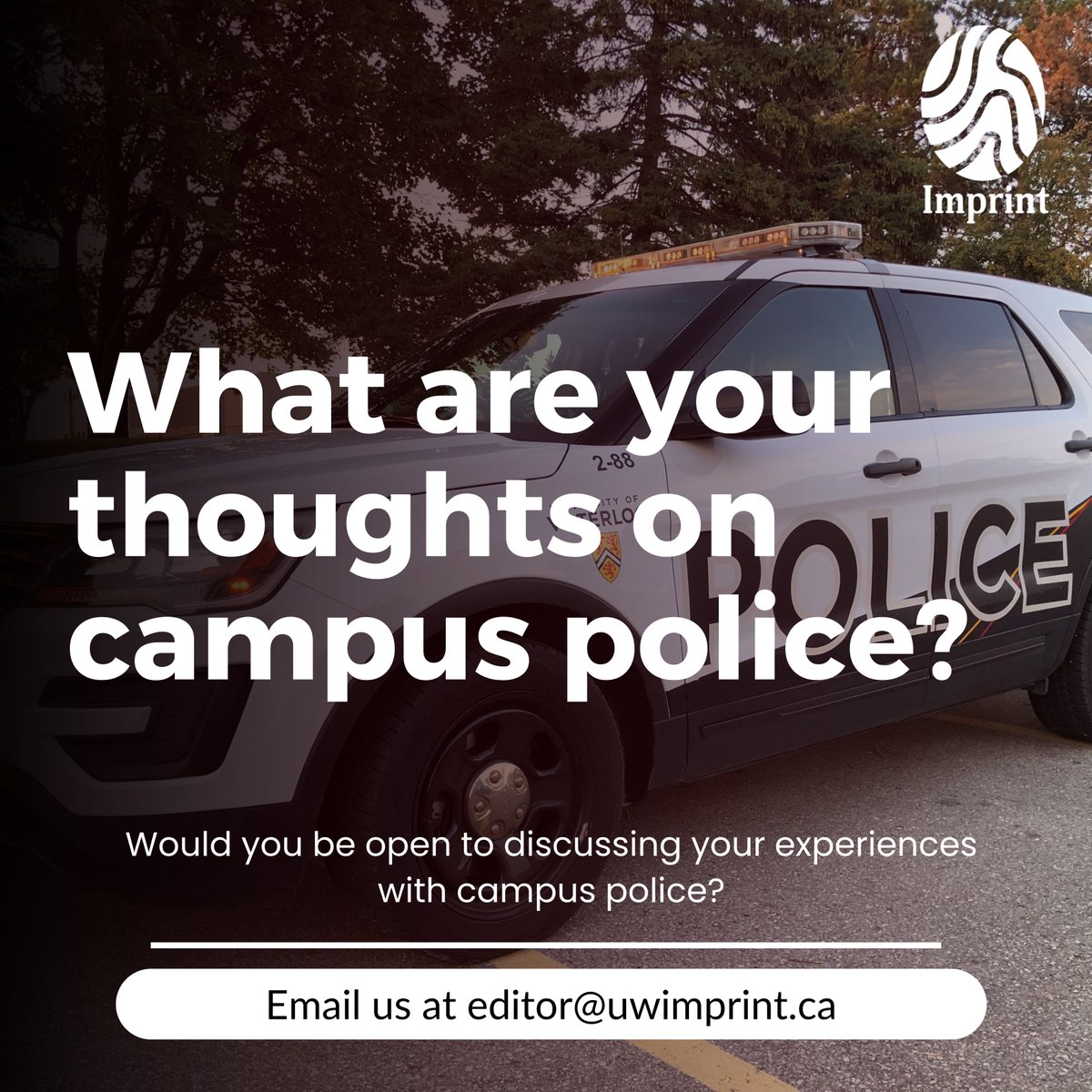 Imprint (@uwimprint) on Twitter photo What are your thoughts on campus police? 🚓
✉️If you're open to sharing your experiences, email us at editor@uwimprint.ca
#uw #uwaterloo #campuspolice #Students What are your thoughts on campus police? 🚓
✉️If you're open to sharing your experiences, email us at editor@uwimprint.ca
#uw #uwaterloo #campuspolice #Students