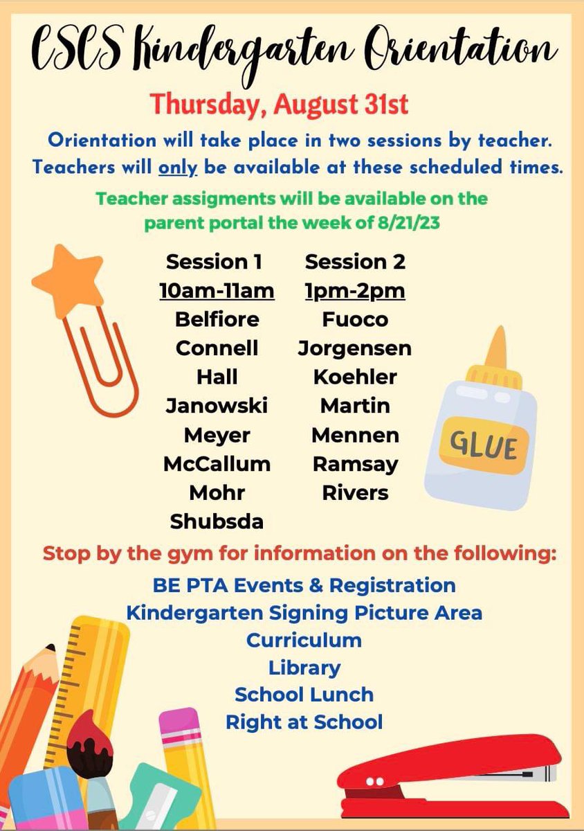 Kindergarten Orientation: 
Please be advised there is only two sessions and teachers will only be available at their designated time slot. Please do not call the school asking for teacher assignments. Students are still enrolling and classes have not been finalized.