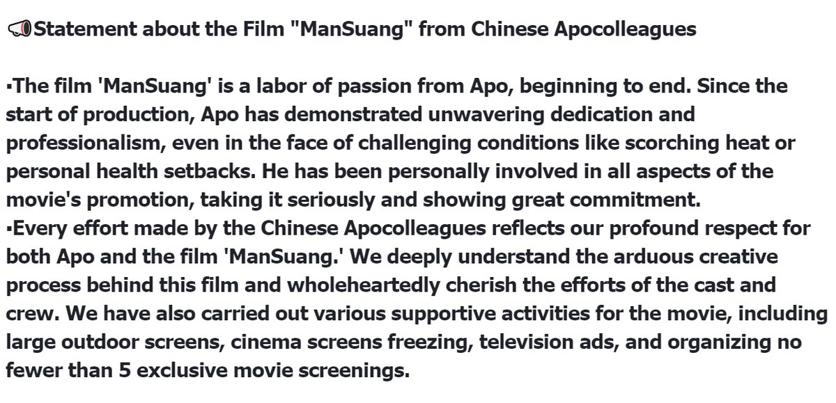 Apolaris_CN's tweet photo. 📣Statement about the Film "ManSuang" from Chinese Apocolleagues 

▪️The film 'ManSuang' is a labor of passion from Apo, beginning to end. Since the start of production, Apo has demonstrated unwavering dedication and professionalism, even in the face of challenging conditions like scorching heat or personal health setbacks. He has been personally involved in all aspects of the movie's promotion, taking it seriously and showing great commitment.
▪️Every effort made by the Chinese Apocolleagues reflects our profound respect for both Apo and the film 'ManSuang.' We deeply understand the arduous creative process behind this film and wholeheartedly cherish the efforts of the cast and crew. We have also carried out various supportive activities for the movie, including large outdoor screens, cinema screens freezing, television ads, and organizing no fewer than 5 exclusive movie screenings.

▪️However, as the movie's release approaches, we have noticed an increasing number of unfair promotional practices towards Apo.
Examples include: 
1. Incorrect introduction of Apo in the actor's profile on a theater chain's official website;
2. Omission of Apo's tag in posts on a theater chain's official social media account;
3. Minimal visibility of APO on large screens of a theater chain;
4. A different poster released by BOC where Apo's character is barely recognizable.
These actions demonstrate a lack of respect for Apo and all Apocolleagues, and can even be considered deceptive behavior.
▪️We strongly demand that BOC takes immediate corrective actions. Otherwise, the Chinese Apocolleagues reserves the right to take further steps, including but not limited to discontinuing support for movie-related projects such as exclusive screenings.
▪️We want to reiterate that, throughout this incident, we respect the film itself, all fellow actors, and the hardworking crew members. As fans, our responsibility is to support Apo and the great work he has diligently crafted. Our intention is to draw attention to this movie that promotes Thai traditional culture and to encourage everyone to respect the labor of APO and all movie staff.

▪️We are open and honest, without any pertinence, and reject any overly biased interpretations. However, we will never back down when it comes to any actions that harm Apo's rights.

ONLY AND ALL FOR APO！

@beoncloud_th @ManSuang_TH 
@MajorGroup @WeLoveSF 
#ManSuang #แมนสรวง