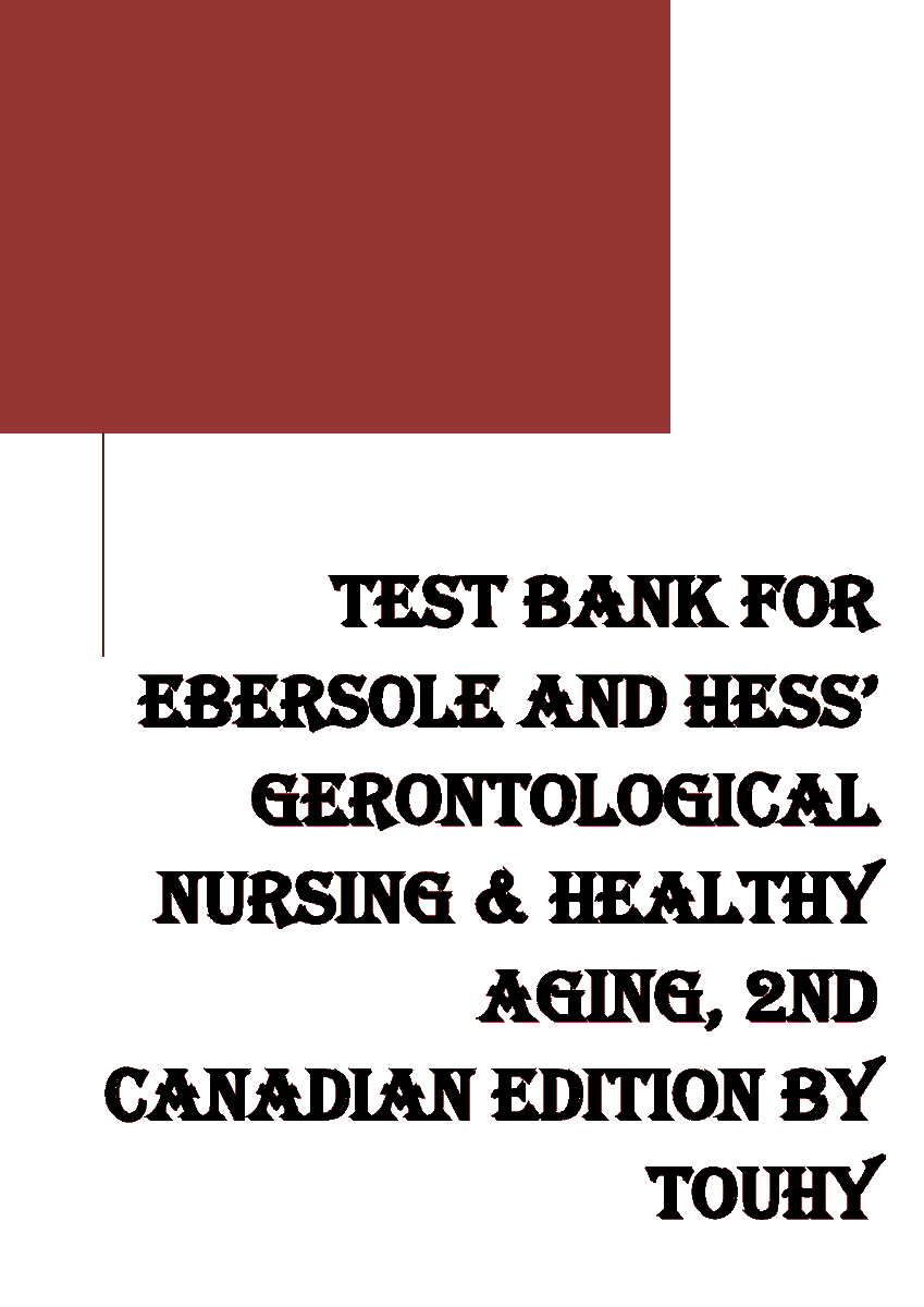 TEST BANK FOR EBERSOLE AND HESS’ GERONTOLOGICAL NURSING & HEALTHY AGING, 2ND CANADIAN EDITION BY TOUHY
#testbanks #gerontologicalnursing #2ndedition #Canadian 
hackedexams.com/item/9430/test…