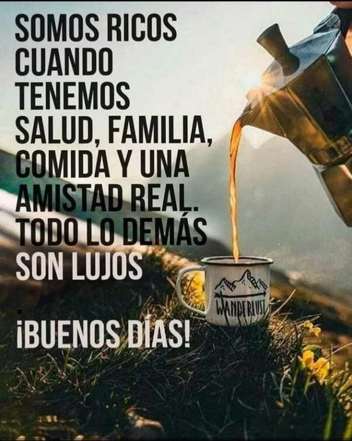 Somos ricos, cuando tenemos;Salud, Familia,Comida y una amistad real.