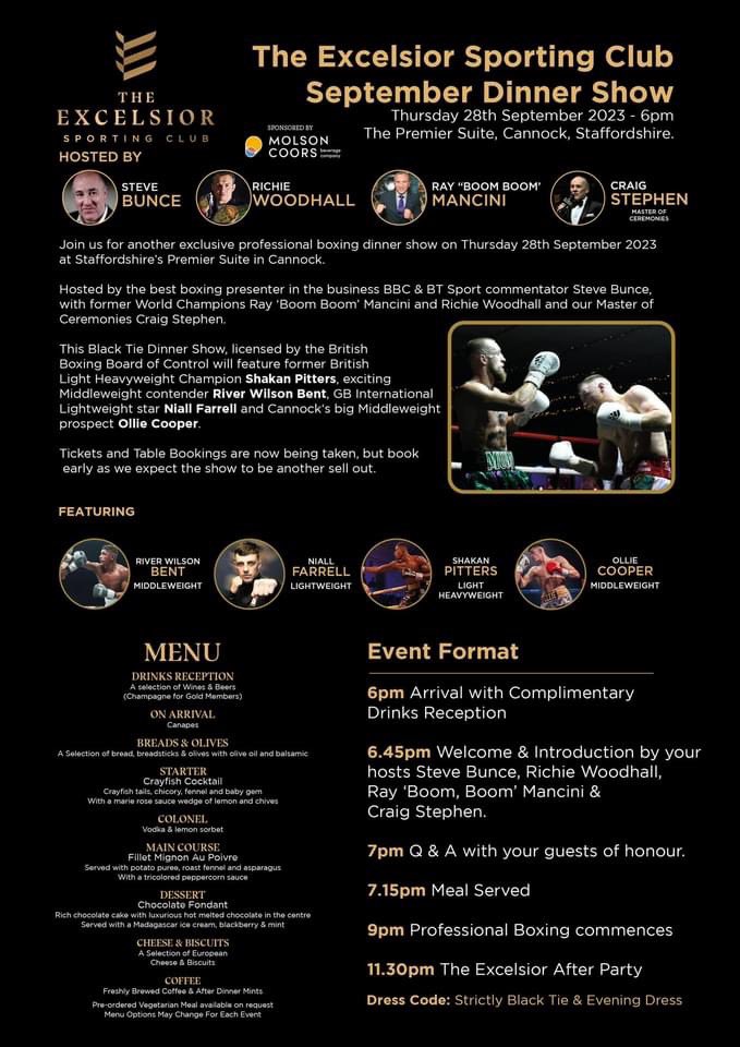 The Excelsior Sporting Club (@excelsiorsc1) on Twitter photo Septemberโs Excelsior Sporting Club Dinner Show is Extraordinary
RIVER WILSON BENT
SHAKAN PITTERS
NIALL FARRELL
OLLIE COOPER
Hosted by:
Steve Bunce
Richie Woodhall
Ray Boom Boom Mancini
& MC Craig Stephen
Thursday 28th Sept <a href="/ThePremierSuite/">The Premier Suite</a> Cannock
ticketpanda.io/event/the-exceโฆ Septemberโs Excelsior Sporting Club Dinner Show is Extraordinary
RIVER WILSON BENT
SHAKAN PITTERS
NIALL FARRELL
OLLIE COOPER
Hosted by:
Steve Bunce
Richie Woodhall
Ray Boom Boom Mancini
& MC Craig Stephen
Thursday 28th Sept <a href="/ThePremierSuite/">The Premier Suite</a> Cannock
ticketpanda.io/event/the-exceโฆ