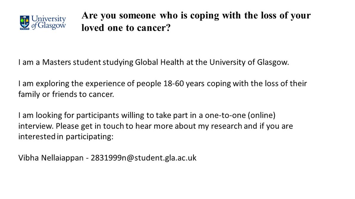 I'm supporting an MSc student looking for participants who have lost a loved one to cancer and who would be willing to speak with her in an interview about their experiences. Please share if you can.
Contact: Vibha Nellaiappan - 2831999n@student.gla.ac.uk