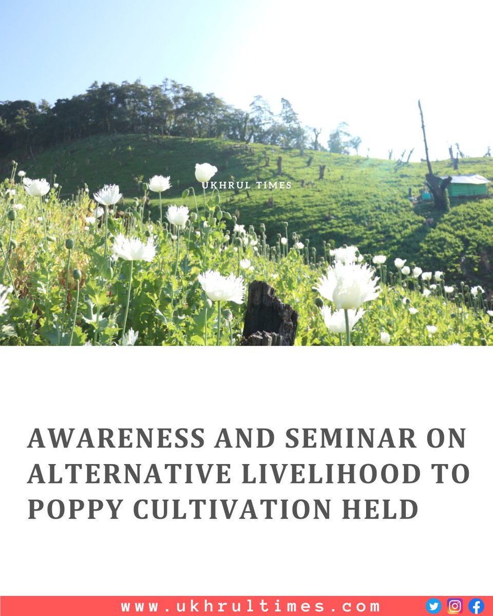 #Ukhrul: Awareness programme and seminar on “Alternative Livelihood To #Poppy #Cultivation In Ukhrul District” was held at Multi Purpose Hall, Mini Secretariat Complex, Ukhrul. Organised by District Administration of Ukhrul, the two day long awareness programme and seminar that