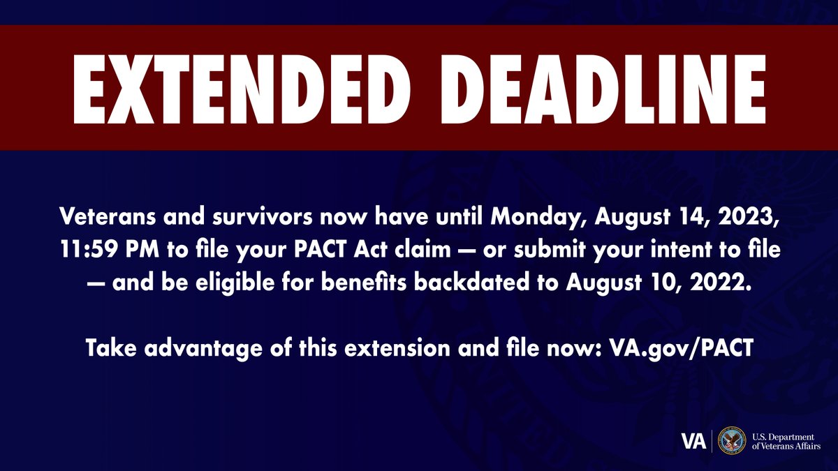 EXTENDED DEADLINE: Veterans and survivors now have until Monday, August 14, 2023, 11:59PM to file your PACT Act claim—or submit your intent to file—and be eligible for benefits backdated to August 10, 2022. Take advantage of this extension and file now: va.gov/PACT